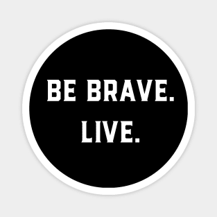 Be Brave Live Magnet